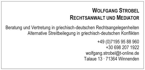 Wolfgang Strobel Rechtsanwalt und Mediator Beratung und Vertretung in griechisch-deutschen Rechtsangelegenheiten Alternative Streitbeilegung in griechisch-deutschen Konflikten +49 (0)7195 95 88 960 +30 698 207 1922 wolfgang.strobel@t-online.de Talaue 13 • 71364 Winnenden